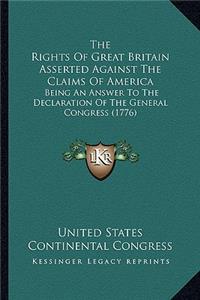 The Rights Of Great Britain Asserted Against The Claims Of America