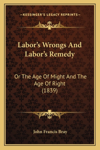 Labor's Wrongs and Labor's Remedy