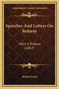 Speeches and Letters on Reform