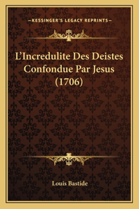 L'Incredulite Des Deistes Confondue Par Jesus (1706)