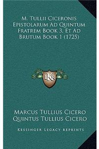M. Tullii Ciceronis Epistolarum Ad Quintum Fratrem Book 3, Et Ad Brutum Book 1 (1725)