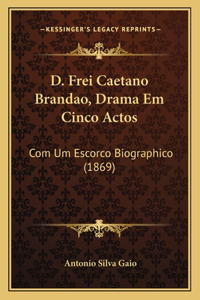 D. Frei Caetano Brandao, Drama Em Cinco Actos