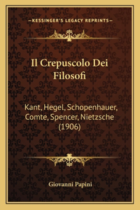 Crepuscolo Dei Filosofi: Kant, Hegel, Schopenhauer, Comte, Spencer, Nietzsche (1906)