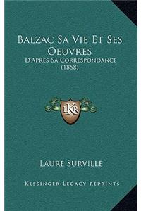 Balzac Sa Vie Et Ses Oeuvres