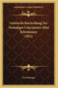 Artistische Beschreibung Der Vormaligen Cisterzienser-Abtei Bebenhausen (1852)