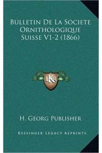 Bulletin De La Societe Ornithologique Suisse V1-2 (1866)
