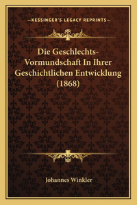 Die Geschlechts-Vormundschaft In Ihrer Geschichtlichen Entwicklung (1868)