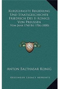 Kurzgefasste Regierung Und Staatsgeschichte Friedrich Des Ii Konigs Von Preussen
