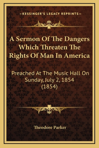 A Sermon Of The Dangers Which Threaten The Rights Of Man In America