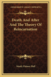 Death And After And The Theory Of Reincarnation