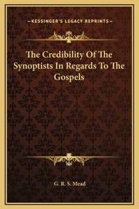 The Credibility Of The Synoptists In Regards To The Gospels