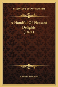 A Handful Of Pleasant Delights (1871)