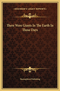 There Were Giants In The Earth In Those Days