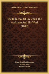The Influence Of Joy Upon The Workman And His Work (1880)