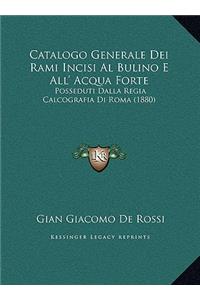 Catalogo Generale Dei Rami Incisi Al Bulino E All' Acqua Forte