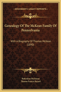 Genealogy Of The McKean Family Of Pennsylvania