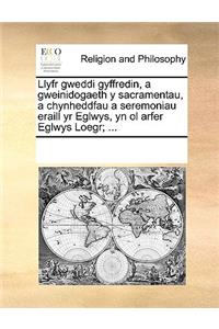Llyfr gweddi gyffredin, a gweinidogaeth y sacramentau, a chynheddfau a seremoniau eraill yr Eglwys, yn ol arfer Eglwys Loegr; ...