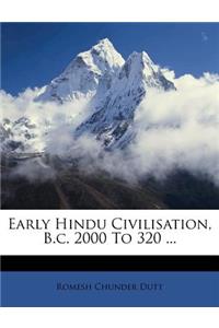 Early Hindu Civilisation, B.C. 2000 to 320 ...