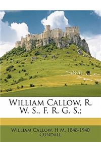 William Callow, R. W. S., F. R. G. S.;