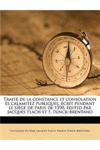 Traite de La Constance Et Consolation Es Calamitez Publiques, Ecrit Pendant Le Siege de Paris de 1590, Edited Par Jacques Flach Et F. Funck-Brentano