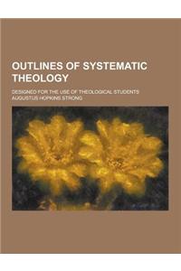 Outlines of Systematic Theology; Designed for the Use of Theological Students