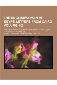 The Englishwoman in Egypt; Written During a Residence There in 1842, 3, and 4, [And 1845-46], with E.W. Lane, Esq. ... Volume 1-2