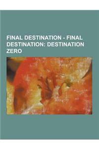 Final Destination - Final Destination: Destination Zero: Destination Zero Characters, Novels, Adrienne, Al Kinsey, Andrew Caine, Annie Chapman, Bill S