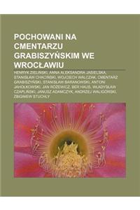 Pochowani Na Cmentarzu Grabiszy Skim We Wroc Awiu