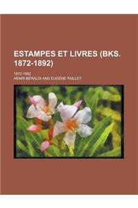 Estampes Et Livres; 1872-1892 (Bks. 1872-1892)