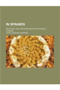 In Spanien; Deutsche, Vom Verfasser Besorgte Original-Ausgabe