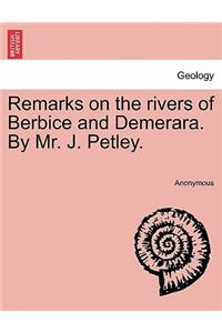 Remarks on the Rivers of Berbice and Demerara. by Mr. J. Petley.