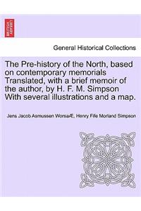 Pre-History of the North, Based on Contemporary Memorials Translated, with a Brief Memoir of the Author, by H. F. M. Simpson with Several Illustrations and a Map.