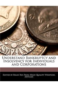 Understand Bankruptcy and Insolvency for Individuals and Corporations