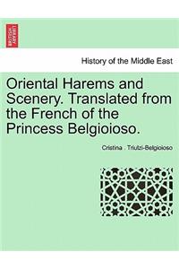 Oriental Harems and Scenery. Translated from the French of the Princess Belgioioso.