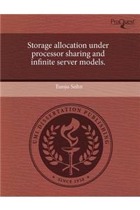 Storage Allocation Under Processor Sharing and Infinite Server Models