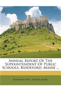 Annual Report of the Superintendent of Public Schools, Biddeford, Maine ...