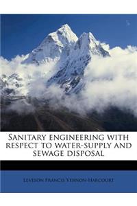 Sanitary Engineering with Respect to Water-Supply and Sewage Disposal
