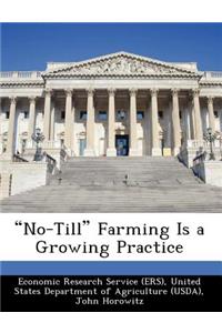 No-Till Farming Is a Growing Practice