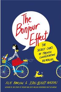 The Bonjour Effect: The Secret Codes of French Conversation Revealed