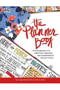 The Planner Book: Stylish Projects to Creatively Organize and Commemorate the Day to Day