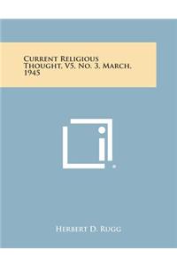 Current Religious Thought, V5, No. 3, March, 1945