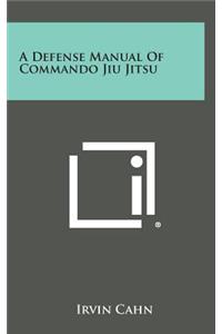 A Defense Manual of Commando Jiu Jitsu