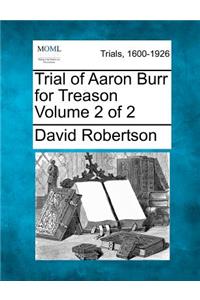 Trial of Aaron Burr for Treason Volume 2 of 2