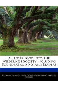 A Closer Look Into the Wilderness Society Including Founders and Notable Leaders