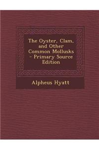 The Oyster, Clam, and Other Common Mollusks