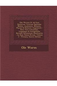 Olai Wormii Et Ad Eum Doctorum Virorum Epistolae