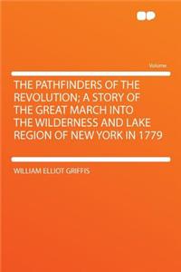 The Pathfinders of the Revolution; A Story of the Great March Into the Wilderness and Lake Region of New York in 1779