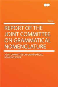 Report of the Joint Committee on Grammatical Nomenclature