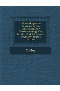 Mikroskopische Wasseranalyse: Anleitung Zur Untersuchung Von Trink- Und Abwasser