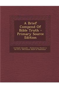 A Brief Compend of Bible Truth - Primary Source Edition